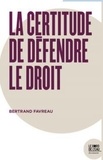 Bertrand Favreau - La certitude de défendre le droit - Derrière la cause isolée d'un homme IV.