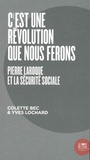 Colette Bec et Yves Lochard - "C'est une révolution que nous ferons" - Pierre Laroque et la Sécurité sociale.