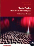 Sarah Hatchuel - Twin Peaks, à l'intérieur du rêve - Mark Frost et David Lynch.