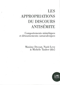 Maxime Decout et Nurit Levy - Les appropriations du discours antisémite - Comportements mimétiques et détournements carnavalesques.