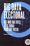 Anaïs Theviot - Big data électoral - Dis-moi qui tu es, je te dirai pour qui voter.