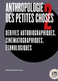 François Pouillon - Anthropologie des petites choses - Tome 2, Dérives autobiographiques, cinématographiques, ethnologiques.