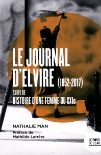 Nathalie Man - Le journal d'Elvire (1852-2017) - Suivi de Histoire d'une femme du XXIe.