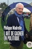 Philippe Madrelle et Jean Petaux - Philippe Madrelle - L'art de gagner en politique.