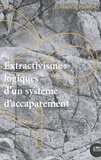Estelle Deléage - Ecologie et Politique N° 59/2019 : Extractivisme : logiques d'un système d'accaparement.