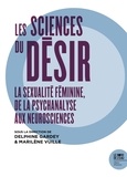 Delphine Gardey et Marilène Vuille - Les sciences du désir - La sexualité féminine de la psychanalyse aux neurosciences.