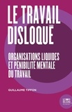 Guillaume Tiffon - Le travail disloqué - Organisations liquides et pénibilité mentale du travail.