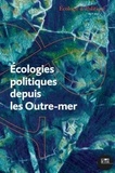 Malcom Ferdinand - Ecologie et Politique N° 63/2021 : Ecologies politiques depuis les Outre-mer.