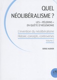 Serge Audier - L'invention du néolibéralisme : histoire, concepts, controverses - Volume 2, Quel néolibéralisme ? Les "Pèlerins" en quête d'hégémonie.