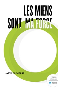 Martine Le Corre - Les miens sont ma force - Récit d'une combattante pour la dignité.