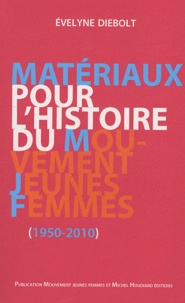 Evelyne Diebolt - Matériaux pour l'histoire du mouvement Jeunes Femmes, 1950-2010.