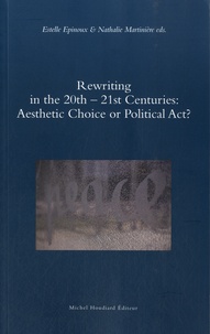 Estelle Epinoux et Nathalie Martinière - Rewriting in the 20th-21st Centuries: Aesthetic Choice or Political Act?.