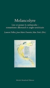 Laurent Folliot et Jean-Marie Fournier - Melancolyre - Lire et penser la mélancolie : romantisme allemand et anglo-américain.