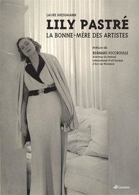 Laure Kressmann - Lily Pastré - La Bonne-Mère des artistes.