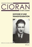 Vincent Piednoir - Cioran avant Cioran - Histoire d'une transfiguration.