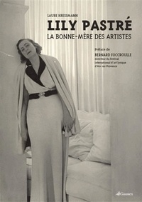 Laure Kressmann - Lily Pastré - La Bonne-Mère des artistes.