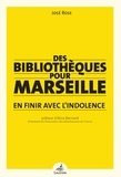 José Rose - Des bibliothèques pour Marseille - En finir avec l'indolence.