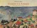 Geneviève Blanc - L'oeuvre de Cezanne à L'Estaque - Huiles, aquarelles, dessins (1864-1885).