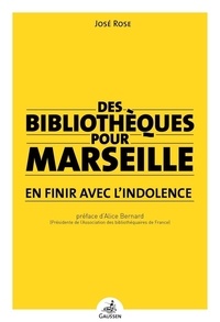 José Rose - Des bibliothèques pour Marseille - En finir avec l'indolence.
