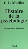 Fernand-Lucien Mueller - Histoire de la psychologie (1). De l'antiquité à Bergson.