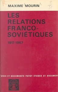 Maxime Mourin - Les relations franco-soviétiques, 1917-1967.