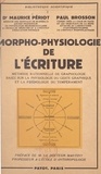 Paul Brosson et Maurice Périot - Morpho-physiologie de l'écriture - Méthode rationnelle de graphologie basée sur la physiologie du geste graphique et la psychologie du tempérament.