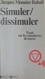 Jacques Monnier-Raball et Roger Dadoun - Simuler, dissimuler - Essai sur les simulacres de masse.