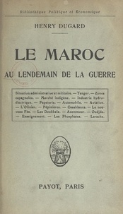 Henry Dugard - Le Maroc au lendemain de la guerre.