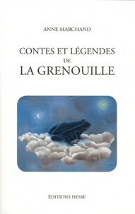 Anne Marchand - Contes et légendes de la grenouille.