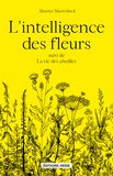 Maurice Maeterlinck - L'intelligence des fleurs - Suivi de La vie des abeilles.