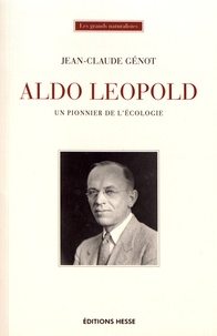 Jean-Claude Génot - Aldo Leopold - Un pionnier de l'écologie.