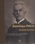 Jean Contrucci et Olivier Bouze - Dominique Piazza, un destin marseillais - De l'invention de la carte postale photographique à la construction du Théâtre Silvain.
