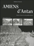 Kaltoume Dourouri - Amiens d'Antan - Amiens à travers la carte postale ancienne.