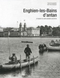 Jean-Pierre Bousquet - Enghien-les-Bains d'antan - A travers la carte postale ancienne.