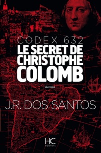 José Rodrigues Dos Santos - Codex 632, le secret de Christophe Colomb.