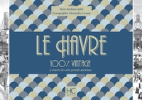 Barbara Aubé et Alexandre Lecanu - Le Havre 100 % vintage à travers la carte postale ancienne.