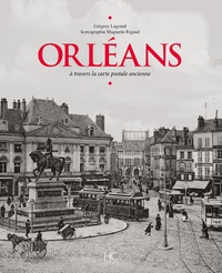 Grégory Legrand - Orléans - A travers la carte postale ancienne.