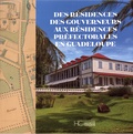Gérard Lafleur et Daniel Dabriou - Des résidences des gouverneurs aux résidences préfectorales en Guadeloupe.