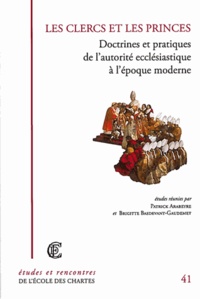 Patrick Arabeyre et Brigitte Basdevant-Gaudemet - Les clercs et les princes - Doctrines et pratiques de l'autorité ecclésiastique à l'époque moderne.