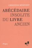 Christine Bénévent - Abécédaire insolite du livre ancien.