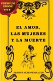 A. Lopez White et Arthur Schopenhauer - El amor, las Mujeres y la Muerte.