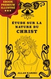Alan Kardec - Étude sur la nature du Christ - Ebook Premium.