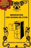 Georges Courteline - Messieurs les ronds-de-cuir - Tableau-roman de la vie de bureau.