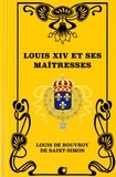Louis de Rouvroy de Saint-Simon - Louis XIV et ses maîtresses (Premium Ebook).