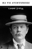 Louis Labat et Arthur Conan Doyle - Ma Vie Aventureuse - Conan Doyle par lui-même.