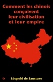 Léopold de Saussure - Comment les chinois conçoivent leur civilisation et leur empire.