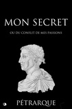 Pétrarque Pétrarque et Victor Develay - Mon Secret - Du conflit de mes passions.
