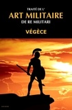 Végèce Végèce et Victor Develay - Traité de l'Art Militaire - De Re Militari.