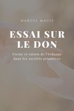 Marcel Mauss - Essai sur le Don - Forme et raison de l’échange dans les sociétés primitives.