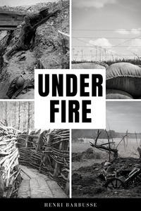 Henri Barbusse et Fitzwater Wray - Under Fire - The Story of a Squad (Premium Ebook).